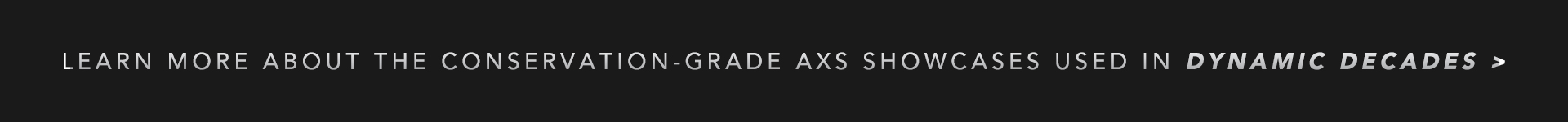 Learn more about the conservation-grade AXS Showcases used in Dynamic Decades >